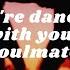 You Re Dancing With Your Soulmate Playlist