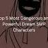 Top 5 Most Dangerous And Powerful Dream SMP Characters New Edit