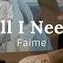 All I Need Faime Lyrics Video You Re All I Need Right Now