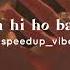 Tum Hi Ho Bandu SPEED UP