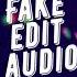 Fake Edit Audio