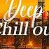 Deep Rooftop Chillout Beautiful Ambient Chillout Music Mix Lounge Vibes For Relaxation