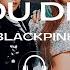 BLACKPINK DDU DU DDU DU 뚜두뚜두 BASS BOOSTED USE HEADPHONES