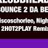 Bounce 2 Da Beat Discoschorlee Nightsub 2HOT2PLAY Extended Remix