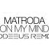 Matroda On My Mind Odeeus Remix