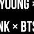 BLACKPINK BTS Forever Young So What Mashup