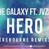 The Galaxy Ft JVZEL Hero Rebourne Remix HQ Edit