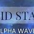 𝐕𝐎𝐈𝐃 𝐒𝐓𝐀𝐓𝐄 Alpha Waves Manifest Instantly