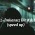Şekersiz İmkansız Bir Aşk Denir Speed Up