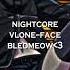 Vlone Face Nightcore Bledmeow