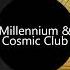 Millennium Cosmic Club Enjoy With Us