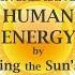 INCREASING HUMAN ENERGY By Harnessing The Sun S Energy According To Nikola Tesla