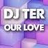 Dj Ter Our Love