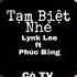 Tạm Biệt Nhé Remix Lynk Lee Ft Phúc Bằng