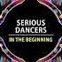 Serious Dancers In The Beginning Original Mix Univack