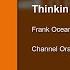 Frank Ocean Thinkin Bout You EXTENDED 20 Minute Music