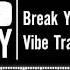 Break You In Vibe Tracks