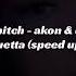 Sexy Bitch David Guetta Ft Akon Speed Up