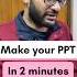 Make PPT In Just 2 Minutes