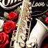 Greatest Romantic Saxophone Love Songs Best Relaxing Saxophone Instrumental