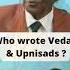 Who Wrote Vedas Upanishads Shorts