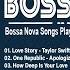 Best Bossa Nova Love Songs 80s 90s Bossa Nova Songs Playlist Top Best Of Bossa Nova Covers 2024