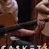 Caskets Glass Heart Acoustic Official Acoustic Video