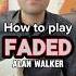 How To Play Faded By Alan Walker On Guitar Guitar Easyguitar Lesson Tutorial