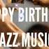 Happy Birthday Jazz Music Jazz And Birthday