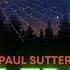Space Expert Explains Time Travel The Multiverse And Free Will Dr Paul Sutter