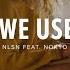 NLSN Like We Used To Lyrics Ft Nokyo