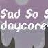 So Sad So Sad Daycore Slowed Reverb