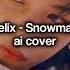 Straykids Felix Snowman Ai Cover Aicover