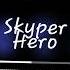 Skyper Hero Daycore Slowed