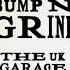 Bump N Grind The UK Garage Sound Full Album Garage Classics From M Dubs Sunship Artful Dodger