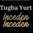 Tuğba Yurt İnceden İnceden Erdem Göker Remix