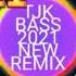 TJK BASS 2021 NEW REMIX