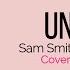 LIRIK UNHOLY SAM SMITH FT KIM PETRAS COVER ANA D ABREU