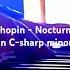 Chopin Nocturne In C Sharp Minor Шопен Ноктюрн до диез минор ショパン 嬰ハ短調ノクターン 쇼팽 녹턴 다단조 Chopin