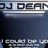 If I Could Be You DJ Dean Club Mix