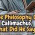 The Philosophy Of Callimachus What Did He Say