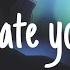 Hate You Nightcore Lyrics