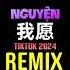 我愿 DJ抖音版 2024 Ta Nguyện Remix Tiktok Hot Tiktok Douyin