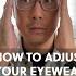 How To Adjust Your Glasses