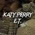 Katy Perry E T Sped Up Reverb For You I Ll Risk It All All Kiss Me Ki Ki Kiss Me