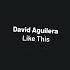 David Aguilera Like This Original Mix