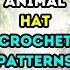 15 Most Popular MOVING ANIMAL Hat Crochet Patterns PLUS PRIZES