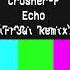 Crusher P Echo Fr3Qi Remix