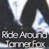 Tanner Fox Audios Ride Around