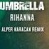 Rihanna Umbrella Alper Karacan Remix